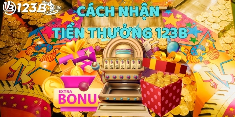 cách nhận tiền thưởng 123b Nắm rõ cách nhận tiền thưởng 123b giúp bạn tối ưu hóa lợi ích từ nhà cái